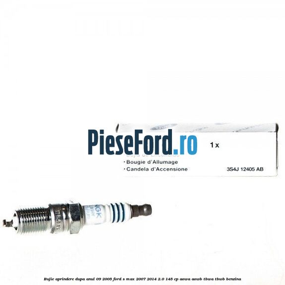 Bujie aprindere dupa anul 09/2005 Ford S-Max 2007-2014 2.0 145 cp AOWA, AOWB, TBWA, TBWB benzina