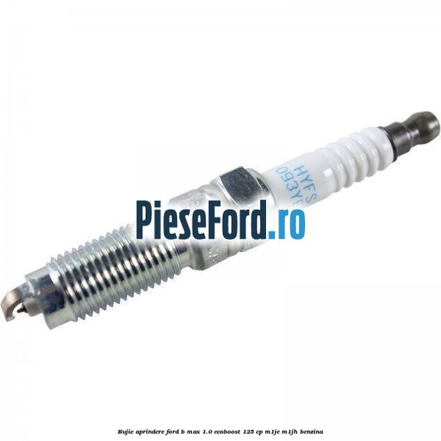 Bujie aprindere Ford B-Max 1.0 EcoBoost 125 cp M1JE, M1JH benzina