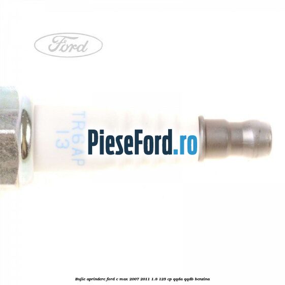 Bujie aprindere Ford C-Max 2007-2011 1.8 125 cp QQDA, QQDB benzina