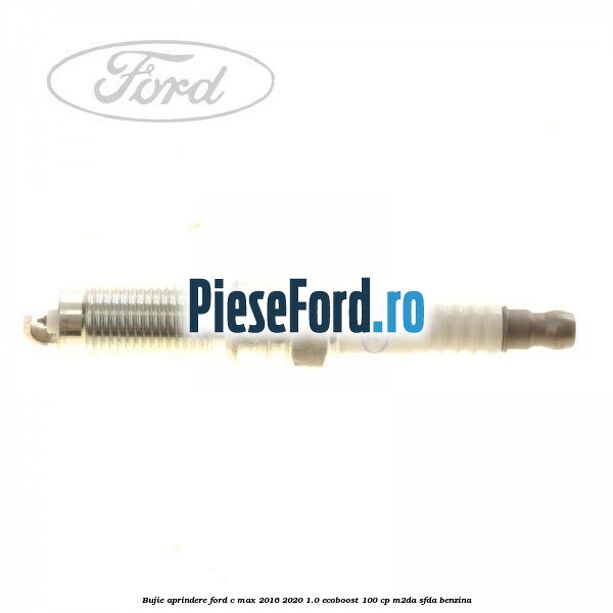 Bujie aprindere Ford C-Max 2016-2020 1.0 EcoBoost 100 cp Bujie aprindere Ford C-Max 2016-2020 1.0 EcoBoost 100 cp M2DA, SFDA benzina