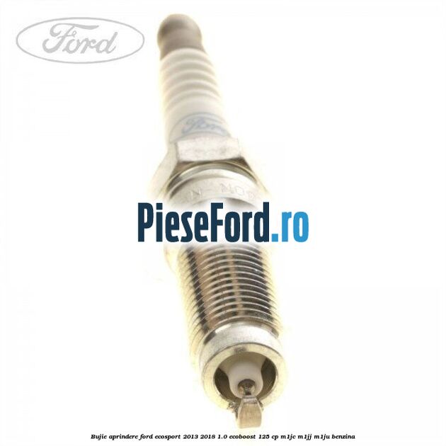 Bujie aprindere Ford EcoSport 2013-2018 1.0 EcoBoost 125 cp M1JC, M1JJ, M1JU benzina