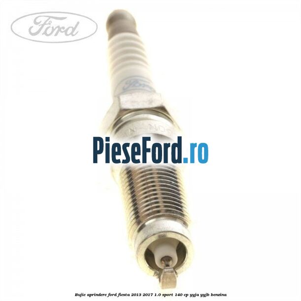 Bujie aprindere Ford Fiesta 2013-2017 1.0 Sport 140 cp YYJA, YYJB benzina