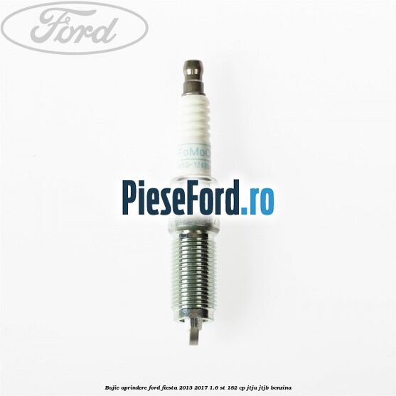 Bujie aprindere Ford Fiesta 2013-2017 1.6 ST 182 cp JTJA, JTJB benzina