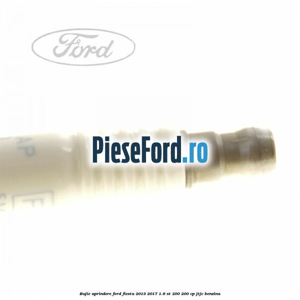 Bujie aprindere Ford Fiesta 2013-2017 1.6 ST 200 200 cp JTJC benzina