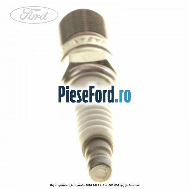 Bujie aprindere Ford Fiesta 2013-2017 1.6 ST 200 200 cp JTJC benzina