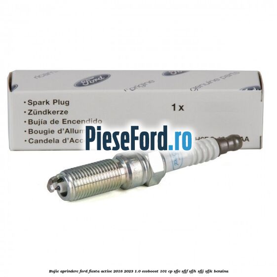 Bujie aprindere Ford Fiesta Active 2018-2023 1.0 EcoBoost 101 cp SFJE, SFJF, SFJH, SFJJ, SFJK benzina
