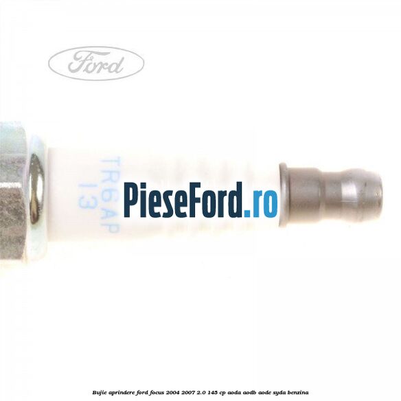 Bujie aprindere Ford Focus 2004-2007 2.0 145 cp Bujie aprindere Ford Focus 2004-2007 2.0 145 cp AODA, AODB, AODE, SYDA benzina