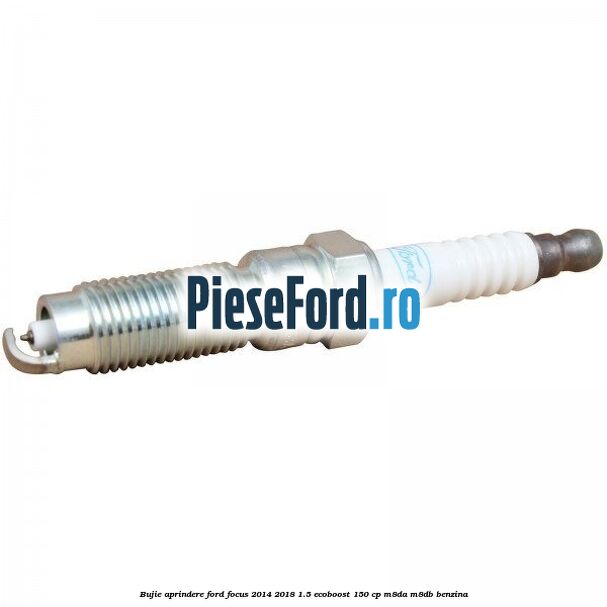 Bujie aprindere Ford Focus 2014-2018 1.5 EcoBoost 150 cp Bujie aprindere Ford Focus 2014-2018 1.5 EcoBoost 150 cp M8DA, M8DB benzina