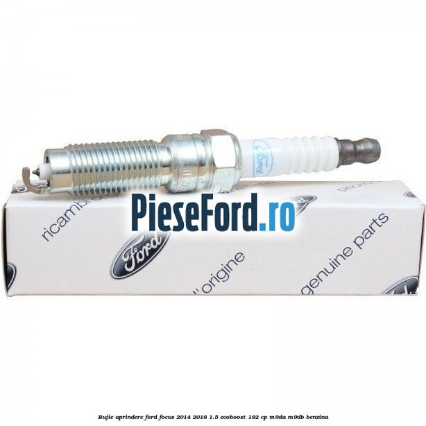 Bujie aprindere Ford Focus 2014-2018 1.5 EcoBoost 182 cp M9DA, M9DB benzina