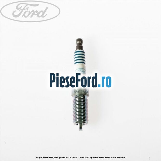 Bujie aprindere Ford Focus 2014-2018 2.0 ST 250 cp Bujie aprindere Ford Focus 2014-2018 2.0 ST 250 cp R9DA, R9DB, R9DC, R9DD benzina