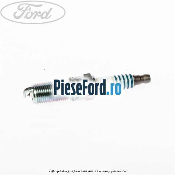 Bujie aprindere Ford Focus 2014-2018 2.3 RS 350 cp YVDA benzina