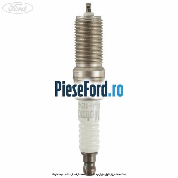 Bujie aprindere Ford Fusion 1.6 100 cp Bujie aprindere Ford Fusion 1.6 100 cp FYJA, FYJB, FYJC benzina