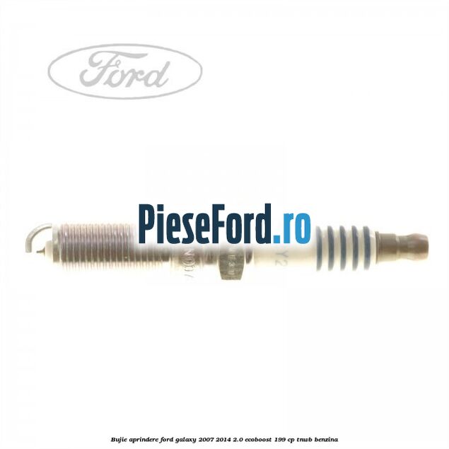 Bujie aprindere Ford Galaxy 2007-2014 2.0 EcoBoost 199 cp TNWB benzina