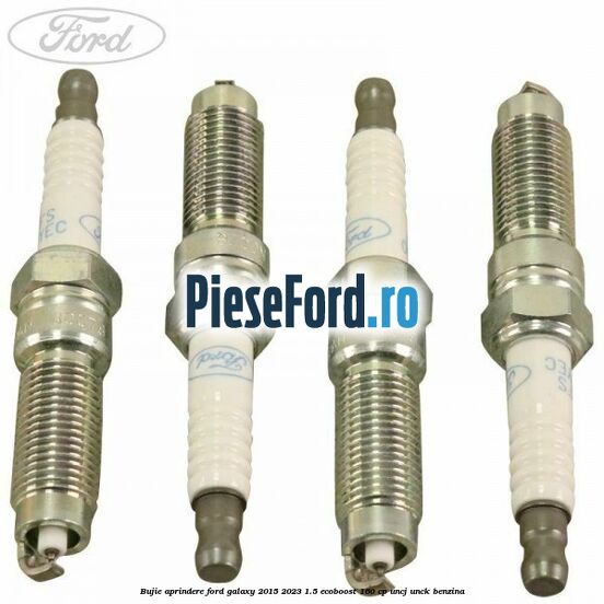 Bujie aprindere Ford Galaxy 2015-2023 1.5 EcoBoost 160 cp UNCJ, UNCK benzina