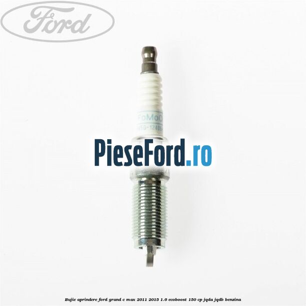 Bujie aprindere Ford Grand C-Max 2011-2015 1.6 EcoBoost 150 cp JQDA, JQDB benzina