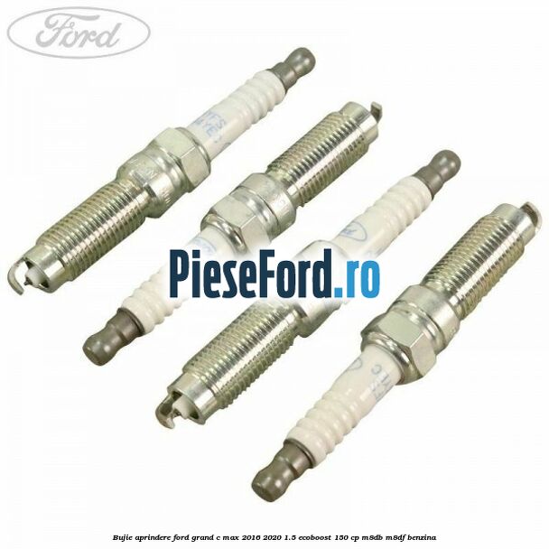 Bujie aprindere Ford Grand C-Max 2016-2020 1.5 EcoBoost 150 cp M8DB, M8DF benzina