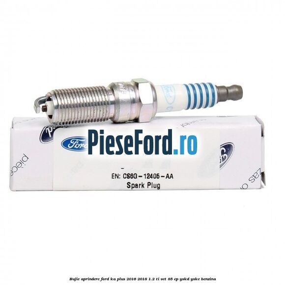 Bujie aprindere Ford Ka plus 2016-2018 1.2 Ti-VCT 85 cp YSKD, YSKE benzina