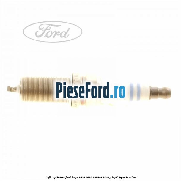 Bujie aprindere Ford Kuga 2008-2012 2.5 4x4 200 cp HYDB, HYDC benzina