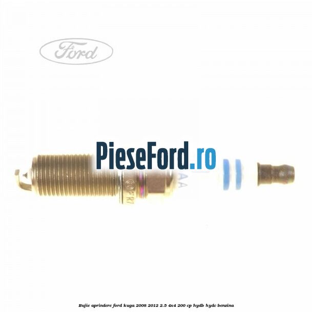 Bujie aprindere Ford Kuga 2008-2012 2.5 4x4 200 cp HYDB, HYDC benzina