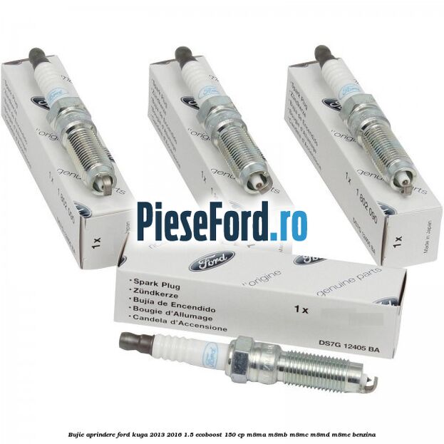 Bujie aprindere Ford Kuga 2013-2016 1.5 EcoBoost 150 cp Bujie aprindere Ford Kuga 2013-2016 1.5 EcoBoost 150 cp M8MA, M8MB, M8MC, M8MD, M8ME benzina