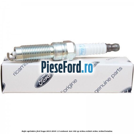 Bujie aprindere Ford Kuga 2013-2016 1.5 EcoBoost 4x4 182 cp M9MA, M9MB, M9MC, M9MD benzina