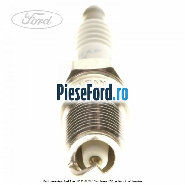 Bujie aprindere Ford Kuga 2013-2016 1.6 EcoBoost 150 cp JQMA, JQMB benzina