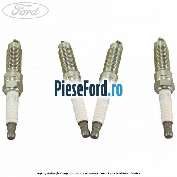 Bujie aprindere Ford Kuga 2016-2018 1.5 EcoBoost 120 cp BNMA, BNMB, BNMC benzina