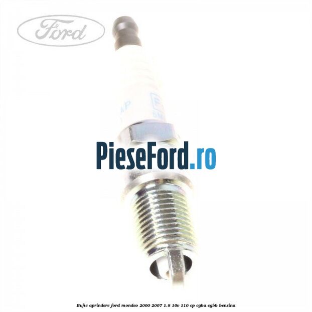 Bujie aprindere Ford Mondeo 2000-2007 1.8 16V 110 cp Bujie aprindere Ford Mondeo 2000-2007 1.8 16V 110 cp CGBA, CGBB benzina
