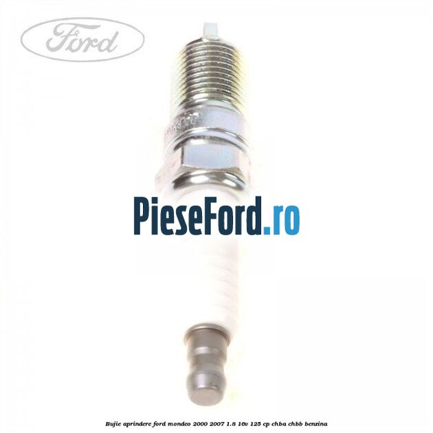 Bujie aprindere Ford Mondeo 2000-2007 1.8 16V 125 cp CHBA, CHBB benzina