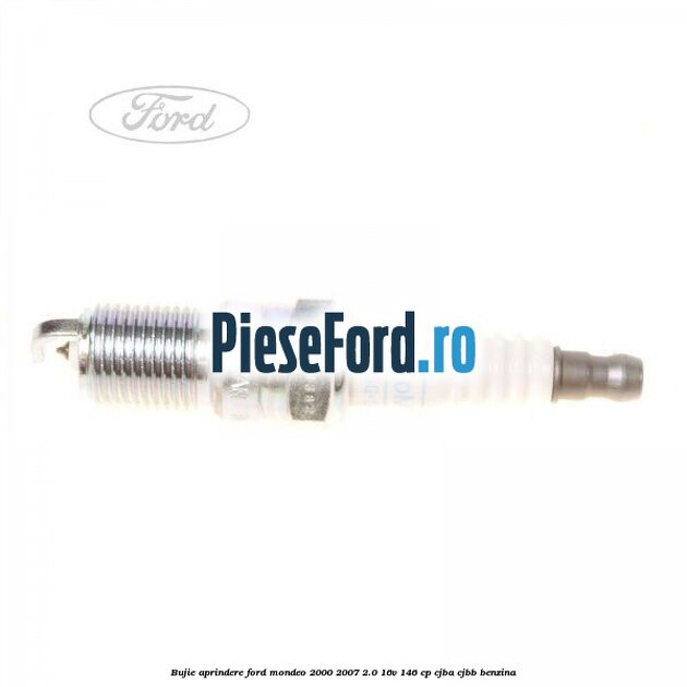 Bujie aprindere Ford Mondeo 2000-2007 2.0 16V 146 cp CJBA, CJBB benzina