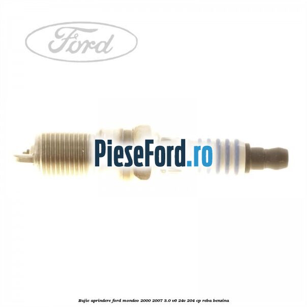 Bujie aprindere Ford Mondeo 2000-2007 3.0 V6 24V 204 cp REBA benzina
