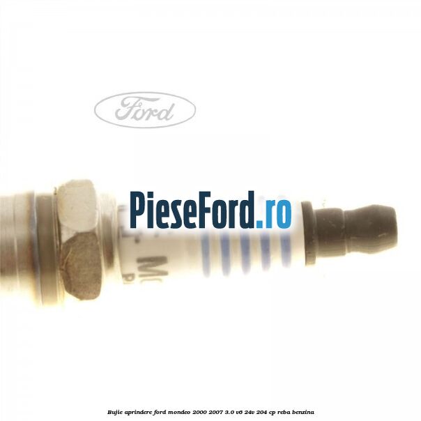 Bujie aprindere Ford Mondeo 2000-2007 3.0 V6 24V 204 cp REBA benzina
