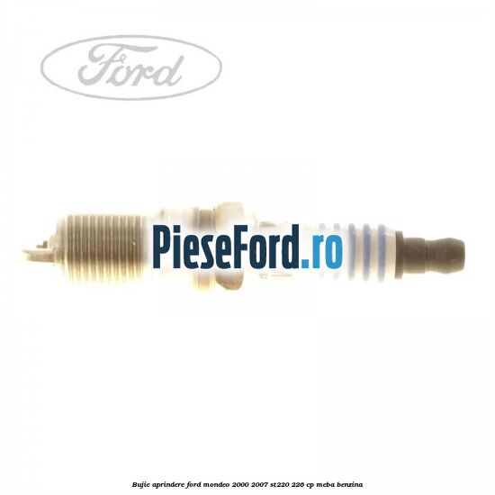 Bujie aprindere Ford Mondeo 2000-2007 ST220 226 cp Bujie aprindere Ford Mondeo 2000-2007 ST220 226 cp MEBA benzina
