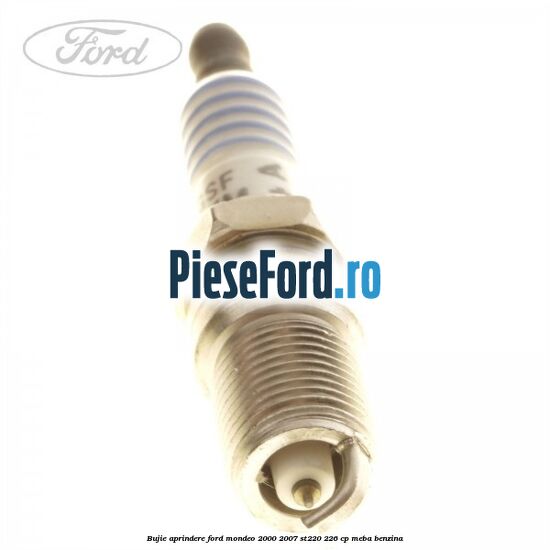 Bujie aprindere Ford Mondeo 2000-2007 ST220 226 cp Bujie aprindere Ford Mondeo 2000-2007 ST220 226 cp MEBA benzina