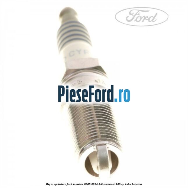 Bujie aprindere Ford Mondeo 2008-2014 2.0 EcoBoost 203 cp TNBA benzina