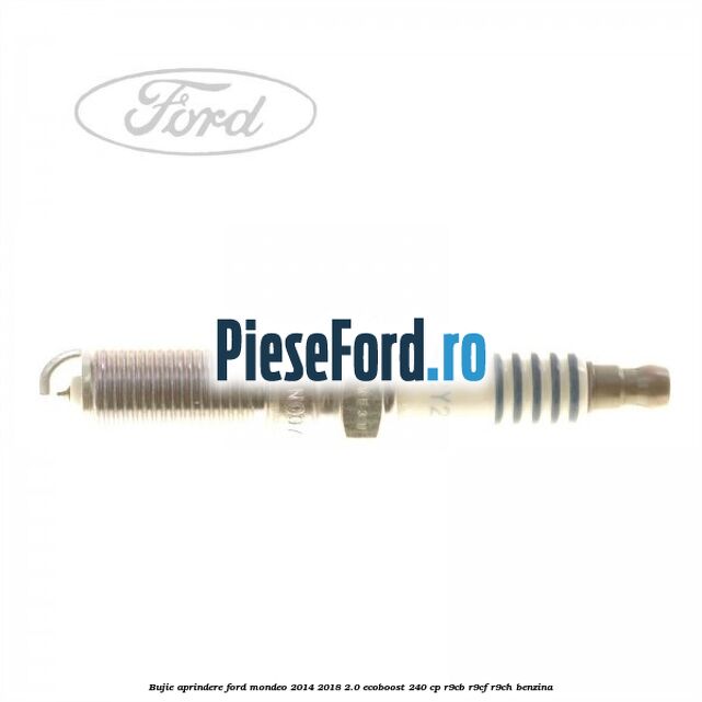 Bujie aprindere Ford Mondeo 2014-2018 2.0 EcoBoost 240 cp R9CB, R9CF, R9CH benzina