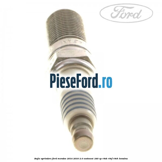 Bujie aprindere Ford Mondeo 2014-2018 2.0 EcoBoost 240 cp R9CB, R9CF, R9CH benzina