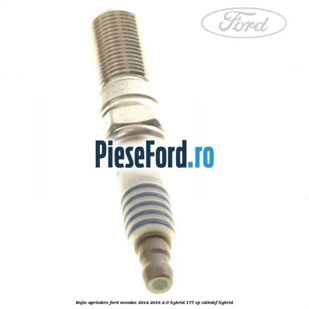 Bujie aprindere Ford Mondeo 2014-2018 2.0 Hybrid 177 cp Bujie aprindere Ford Mondeo 2014-2018 2.0 Hybrid 177 cp C20EDEF hybrid