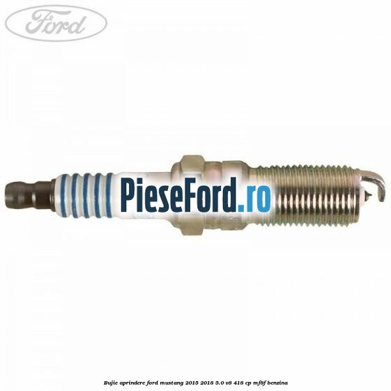 Bujie aprindere Ford Mustang 2015-2018 5.0 V8 418 cp MF8F benzina