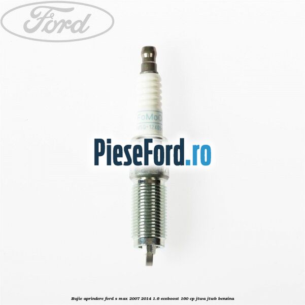 Bujie aprindere Ford S-Max 2007-2014 1.6 EcoBoost 160 cp JTWA, JTWB benzina