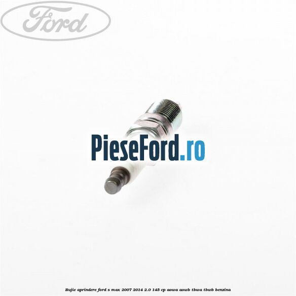 Bujie aprindere Ford S-Max 2007-2014 2.0 145 cp AOWA, AOWB, TBWA, TBWB benzina