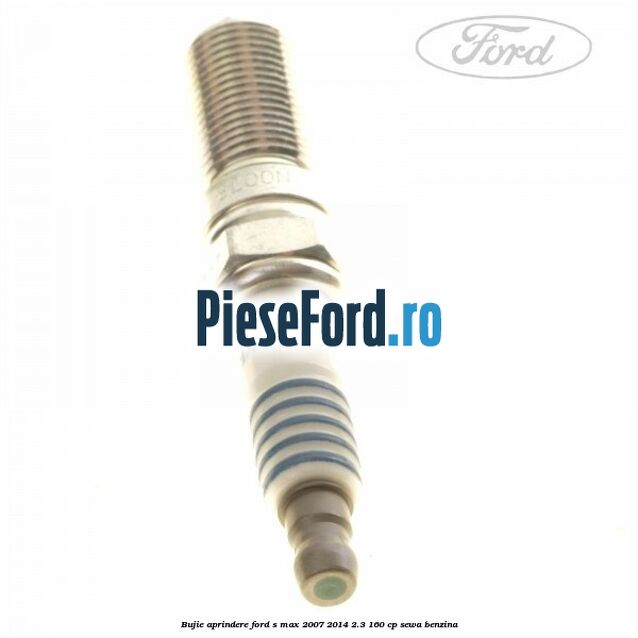 Bujie aprindere Ford S-Max 2007-2014 2.3 160 cp SEWA benzina