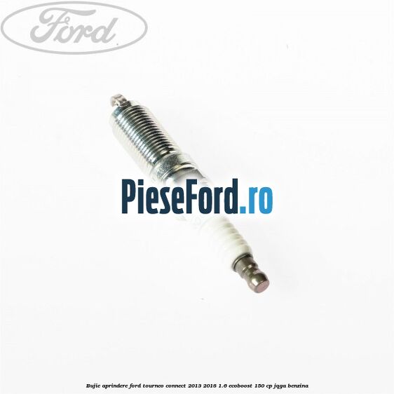 Bujie aprindere Ford Tourneo Connect 2013-2018 1.6 EcoBoost 150 cp JQGA benzina