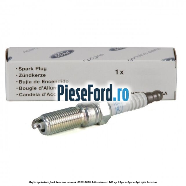 Bujie aprindere Ford Tourneo Connect 2019-2023 1.0 EcoBoost 100 cp B3GA, M2GA, M2GB, SFCB benzina