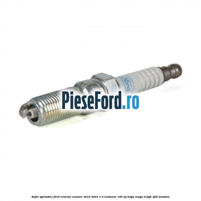 Bujie aprindere Ford Tourneo Connect 2019-2023 1.0 EcoBoost 100 cp Bujie aprindere Ford Tourneo Connect 2019-2023 1.0 EcoBoost 100 cp B3GA, M2GA, M2GB, SFCB benzina