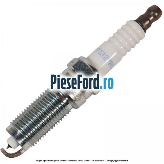 Bujie aprindere Ford Transit Connect 2013-2018 1.6 EcoBoost 150 cp JQGA benzina