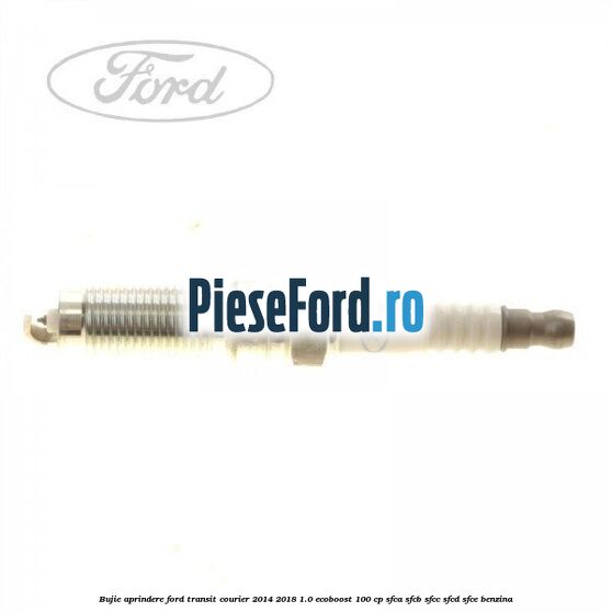 Bujie aprindere Ford Transit Courier 2014-2018 1.0 EcoBoost 100 cp SFCA, SFCB, SFCC, SFCD, SFCE benzina