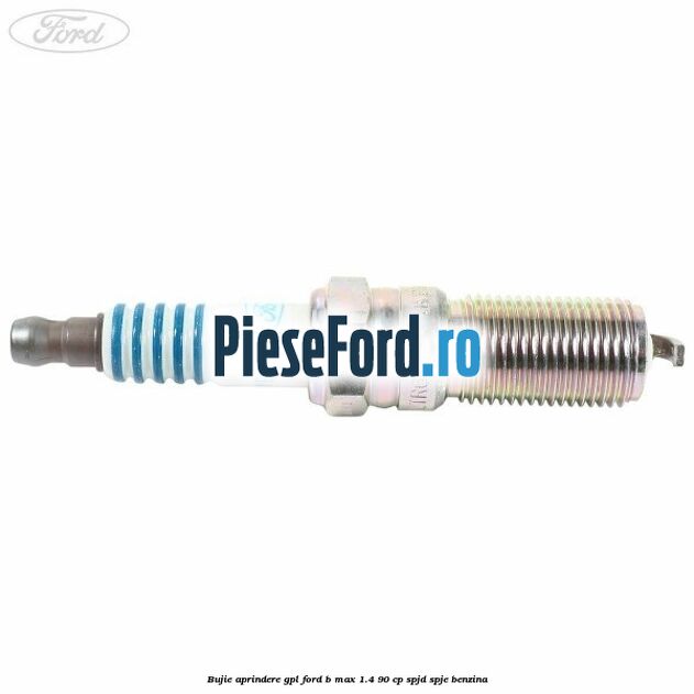 Bujie aprindere GPL Ford B-Max 1.4 90 cp SPJD, SPJE benzina
