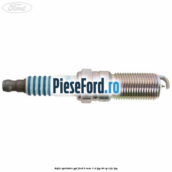Bujie aprindere GPL Ford B-Max 1.4 LPG 90 cp RTJC LPG