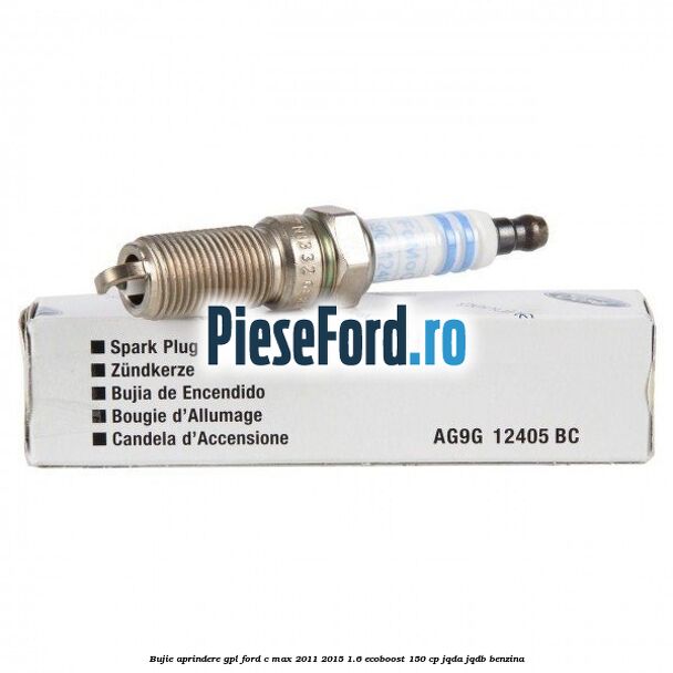 Bujie aprindere GPL Ford C-Max 2011-2015 1.6 EcoBoost 150 cp JQDA, JQDB benzina